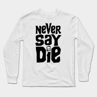 Goonies Never Say Die Long Sleeve T-Shirt